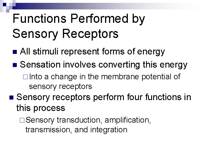 Functions Performed by Sensory Receptors All stimuli represent forms of energy n Sensation involves