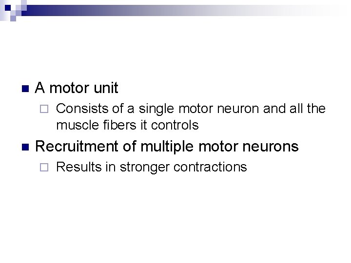 n A motor unit ¨ n Consists of a single motor neuron and all