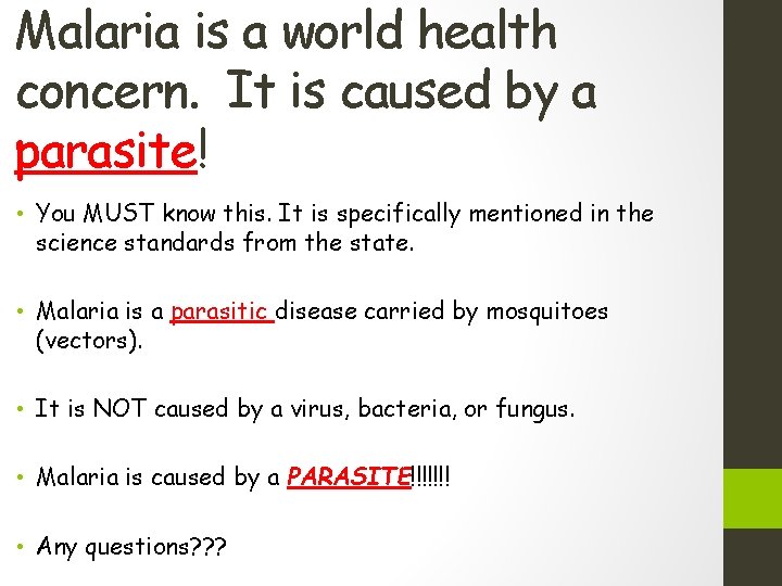 Malaria is a world health concern. It is caused by a parasite! • You