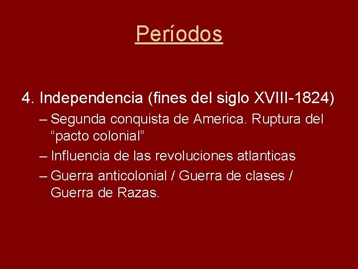 Períodos 4. Independencia (fines del siglo XVIII-1824) – Segunda conquista de America. Ruptura del