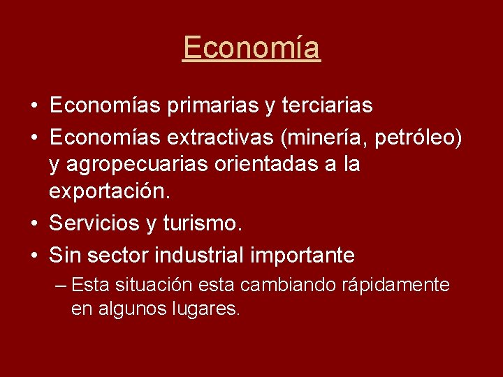 Economía • Economías primarias y terciarias • Economías extractivas (minería, petróleo) y agropecuarias orientadas