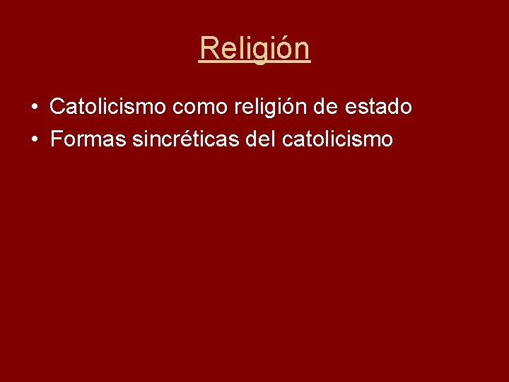 Religión • Catolicismo como religión de estado • Formas sincréticas del catolicismo 