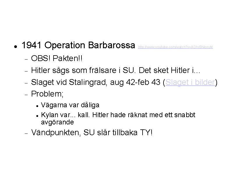  1941 Operation Barbarossa OBS! Pakten!! Hitler sågs som frälsare i SU. Det sket