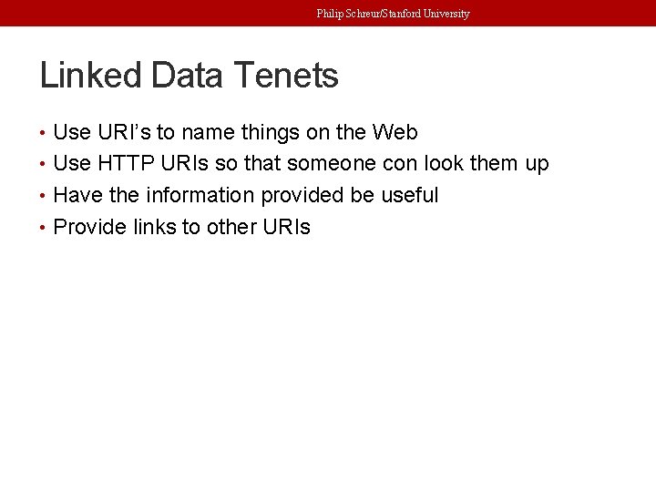 Philip Schreur/Stanford University Linked Data Tenets • Use URI’s to name things on the