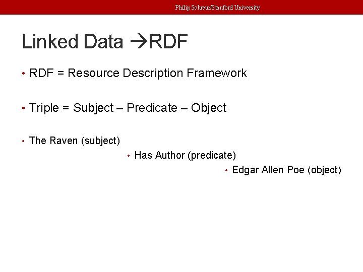 Philip Schreur/Stanford University Linked Data RDF • RDF = Resource Description Framework • Triple