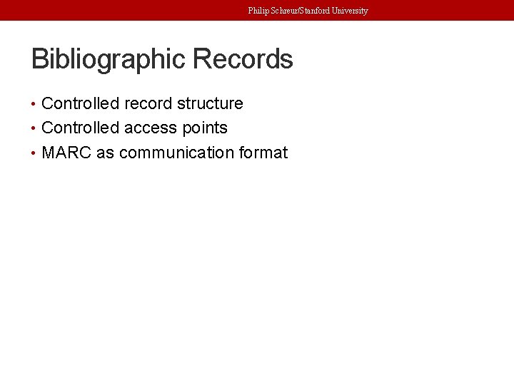 Philip Schreur/Stanford University Bibliographic Records • Controlled record structure • Controlled access points •