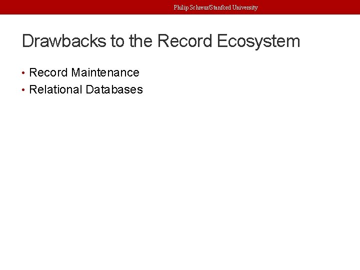 Philip Schreur/Stanford University Drawbacks to the Record Ecosystem • Record Maintenance • Relational Databases