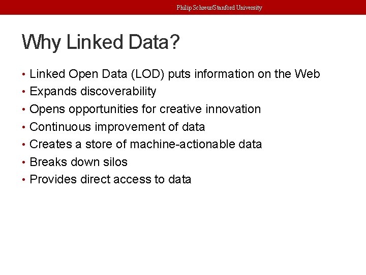 Philip Schreur/Stanford University Why Linked Data? • Linked Open Data (LOD) puts information on