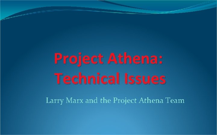 Project Athena: Technical Issues Larry Marx and the Project Athena Team 