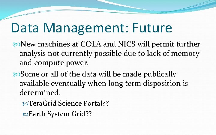 Data Management: Future New machines at COLA and NICS will permit further analysis not