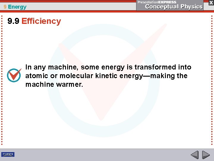 9 Energy 9. 9 Efficiency In any machine, some energy is transformed into atomic