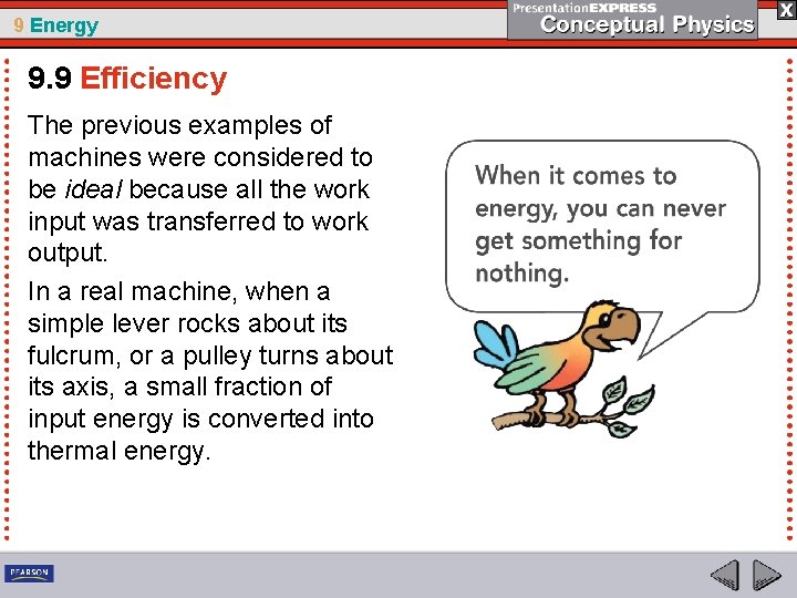 9 Energy 9. 9 Efficiency The previous examples of machines were considered to be