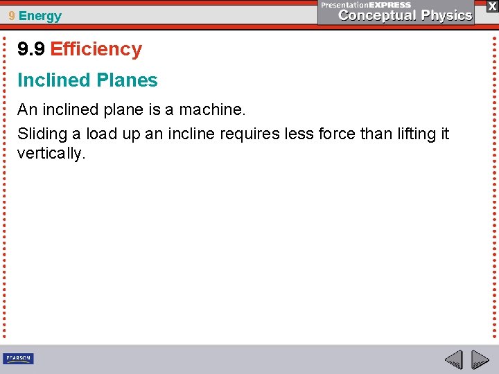 9 Energy 9. 9 Efficiency Inclined Planes An inclined plane is a machine. Sliding