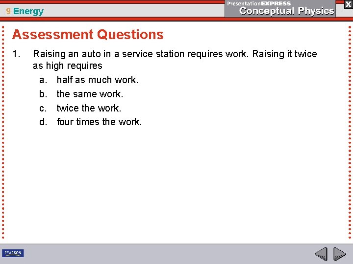 9 Energy Assessment Questions 1. Raising an auto in a service station requires work.