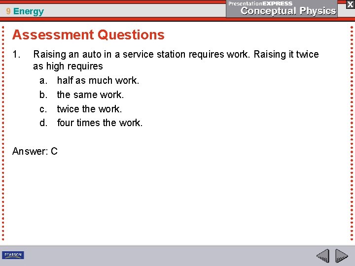 9 Energy Assessment Questions 1. Raising an auto in a service station requires work.