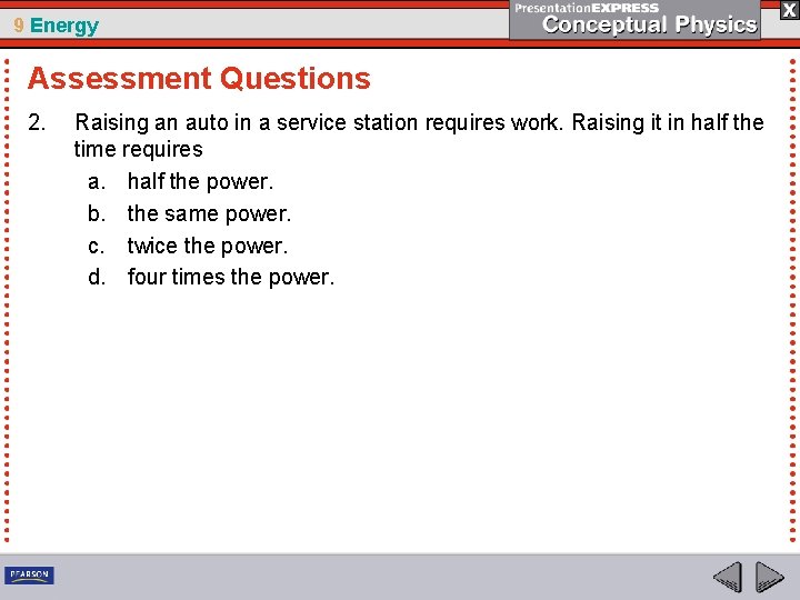 9 Energy Assessment Questions 2. Raising an auto in a service station requires work.