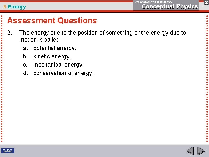 9 Energy Assessment Questions 3. The energy due to the position of something or