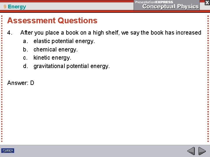 9 Energy Assessment Questions 4. After you place a book on a high shelf,