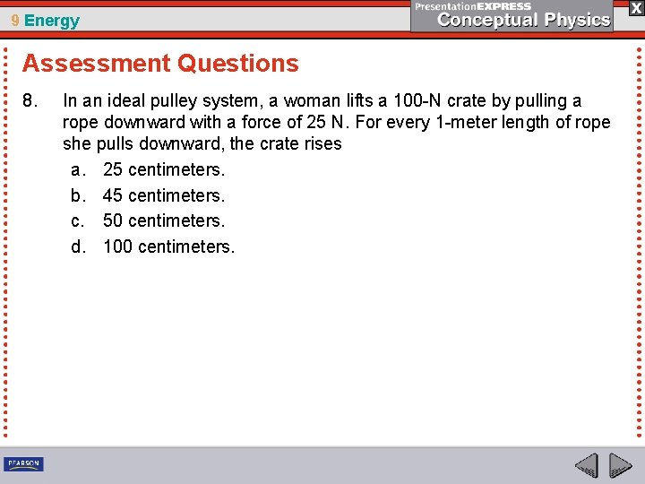 9 Energy Assessment Questions 8. In an ideal pulley system, a woman lifts a