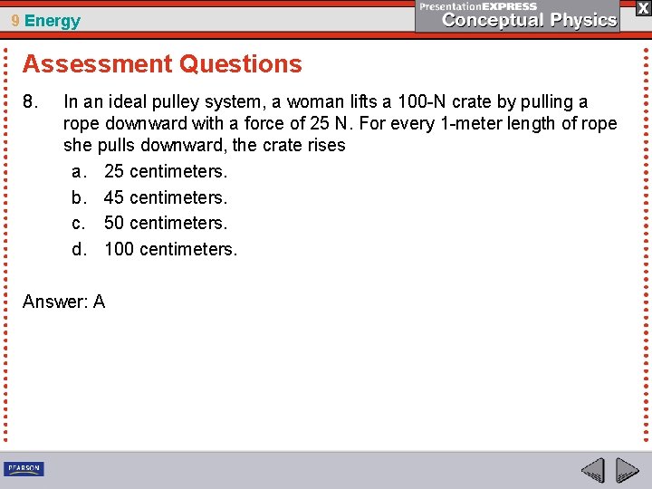 9 Energy Assessment Questions 8. In an ideal pulley system, a woman lifts a