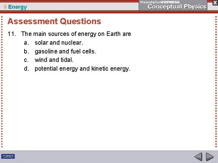 9 Energy Assessment Questions 11. The main sources of energy on Earth are a.