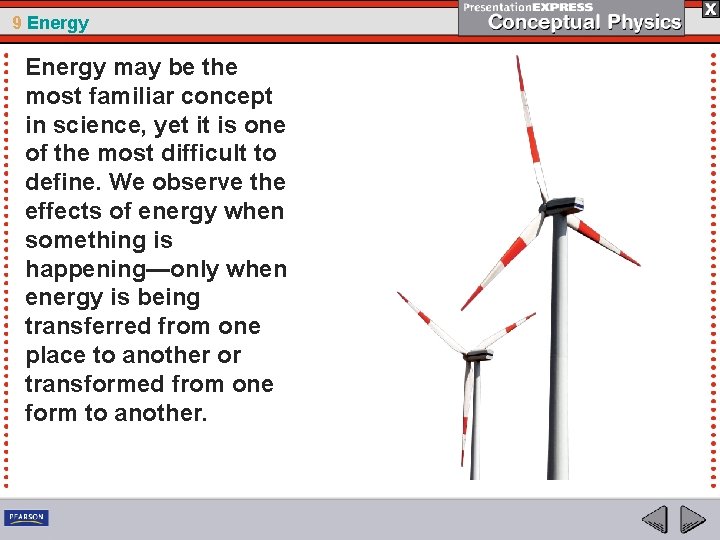 9 Energy may be the most familiar concept in science, yet it is one