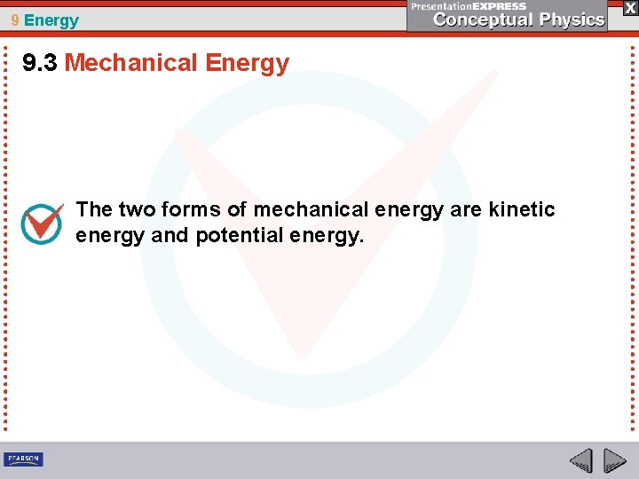 9 Energy 9. 3 Mechanical Energy The two forms of mechanical energy are kinetic