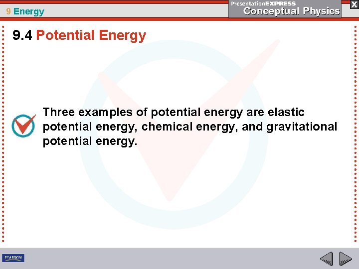 9 Energy 9. 4 Potential Energy Three examples of potential energy are elastic potential