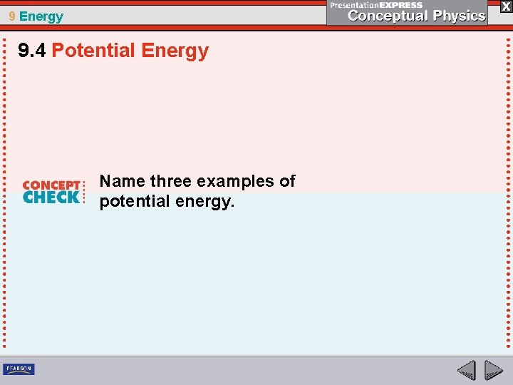 9 Energy 9. 4 Potential Energy Name three examples of potential energy. 