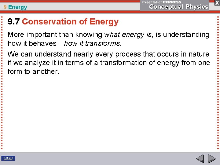 9 Energy 9. 7 Conservation of Energy More important than knowing what energy is,