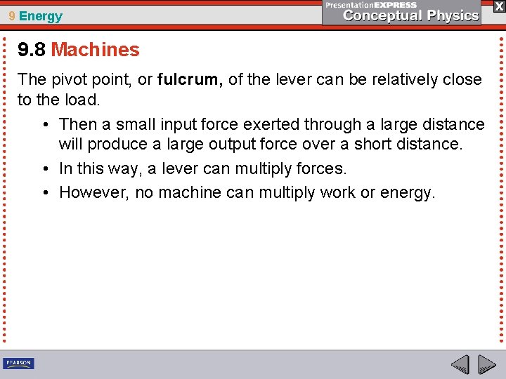 9 Energy 9. 8 Machines The pivot point, or fulcrum, of the lever can