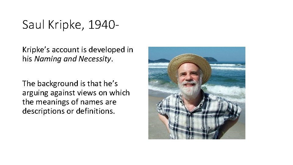 Saul Kripke, 1940 Kripke’s account is developed in his Naming and Necessity. The background