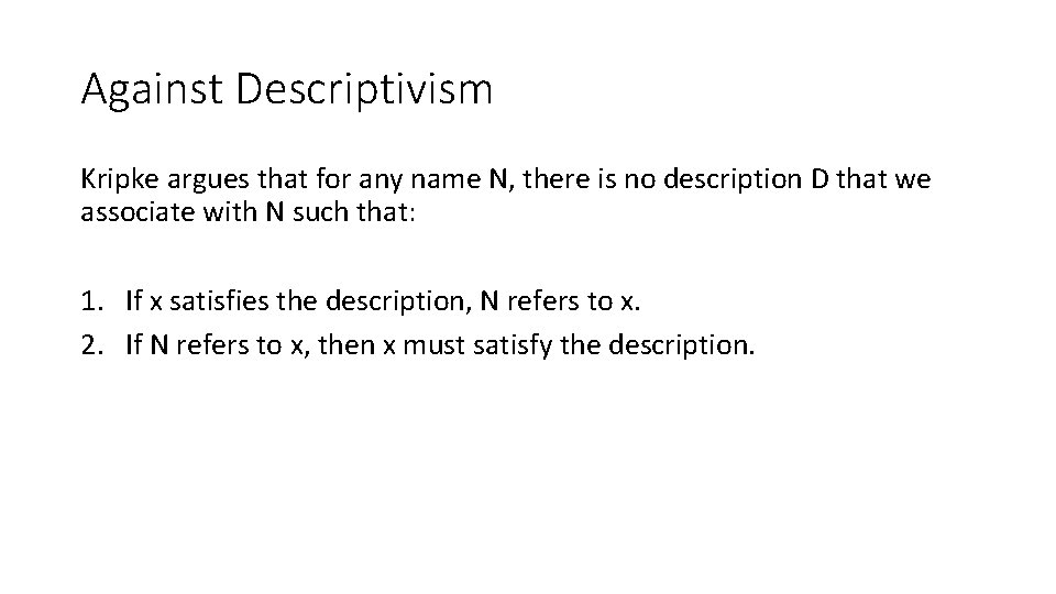 Against Descriptivism Kripke argues that for any name N, there is no description D