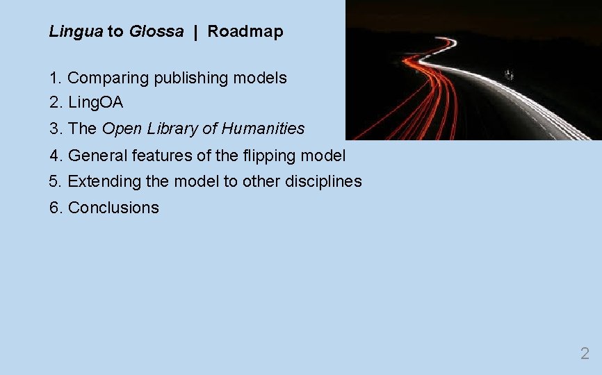 Lingua to Glossa | Roadmap 1. Comparing publishing models 2. Ling. OA 3. The