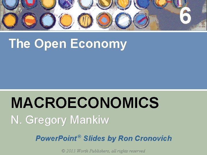 6 The Open Economy MACROECONOMICS N. Gregory Mankiw Power. Point ® Slides by Ron