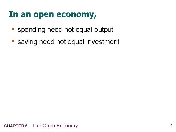 In an open economy, § spending need not equal output § saving need not