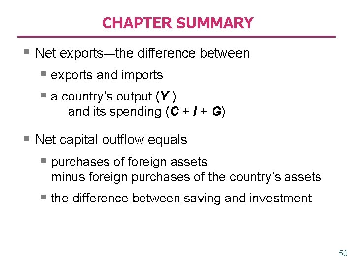 CHAPTER SUMMARY § Net exports—the difference between § exports and imports § a country’s