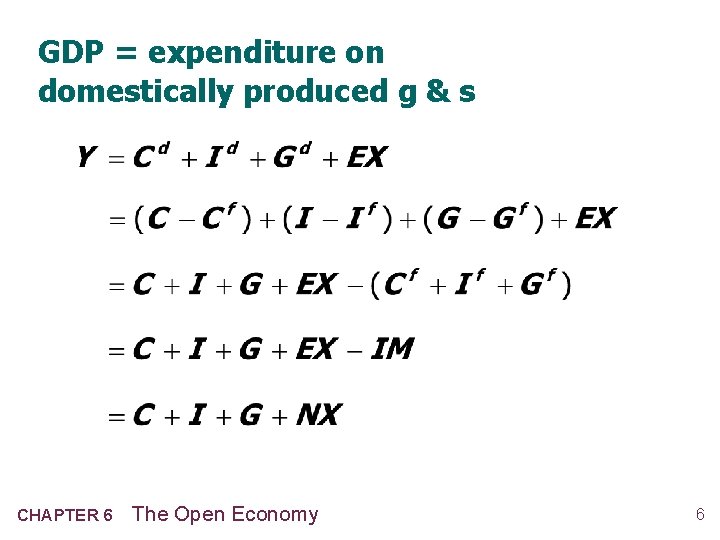GDP = expenditure on domestically produced g & s CHAPTER 6 The Open Economy
