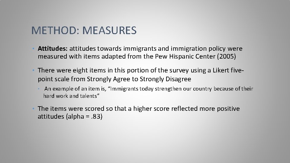 METHOD: MEASURES • Attitudes: attitudes towards immigrants and immigration policy were measured with items