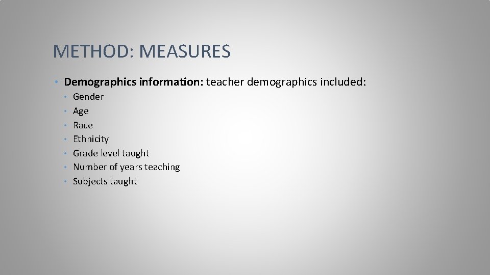 METHOD: MEASURES • Demographics information: teacher demographics included: • • Gender Age Race Ethnicity