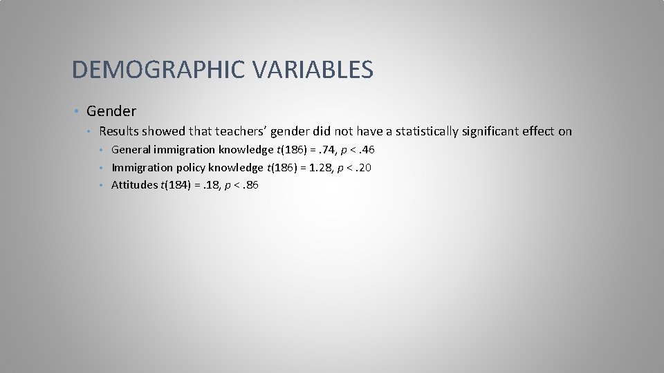 DEMOGRAPHIC VARIABLES • Gender • Results showed that teachers’ gender did not have a