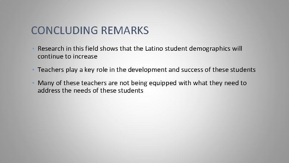 CONCLUDING REMARKS • Research in this field shows that the Latino student demographics will