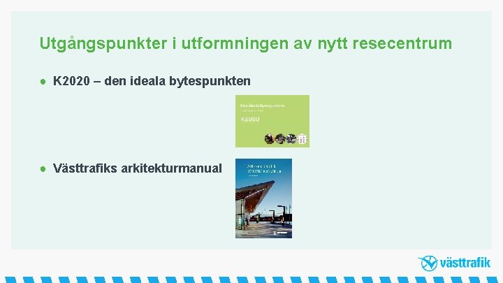 Utgångspunkter i utformningen av nytt resecentrum ● K 2020 – den ideala bytespunkten ●