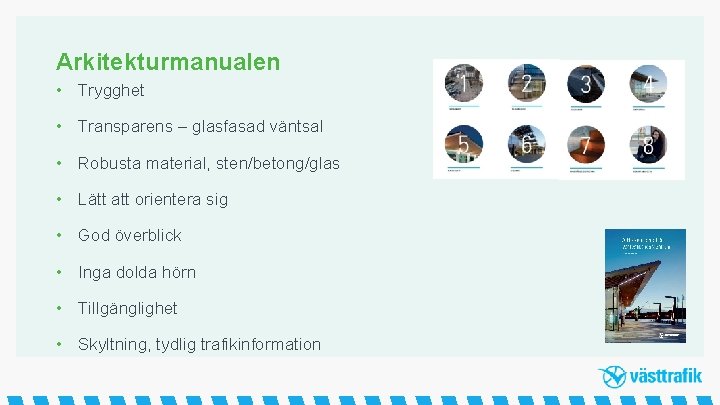 Arkitekturmanualen • Trygghet • Transparens – glasfasad väntsal • Robusta material, sten/betong/glas • Lätt