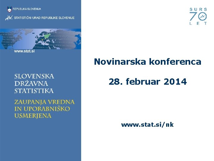 Novinarska konferenca 28. februar 2014 www. stat. si/nk 