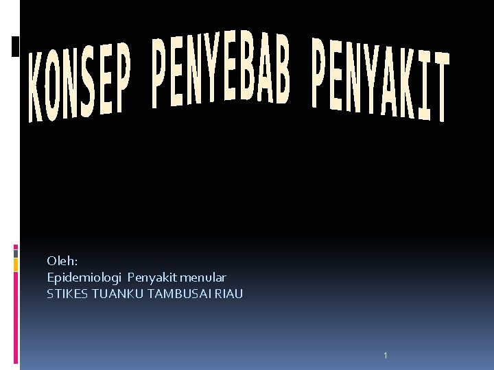 Oleh: Epidemiologi Penyakit menular STIKES TUANKU TAMBUSAI RIAU 1 