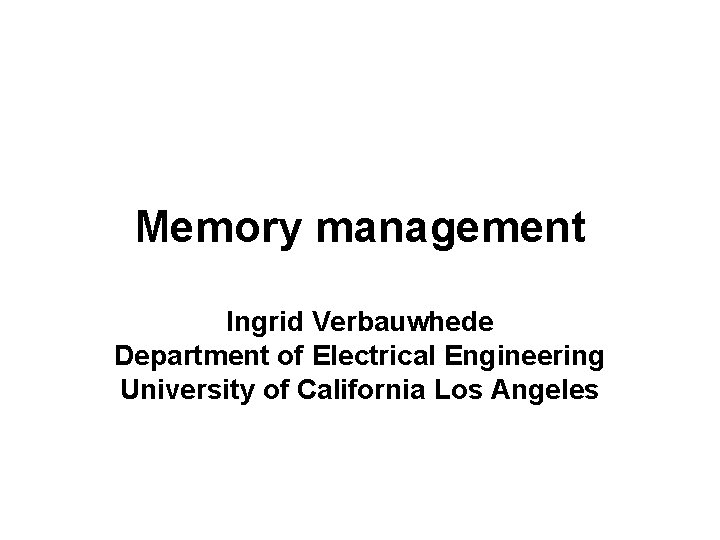 Memory management Ingrid Verbauwhede Department of Electrical Engineering University of California Los Angeles 
