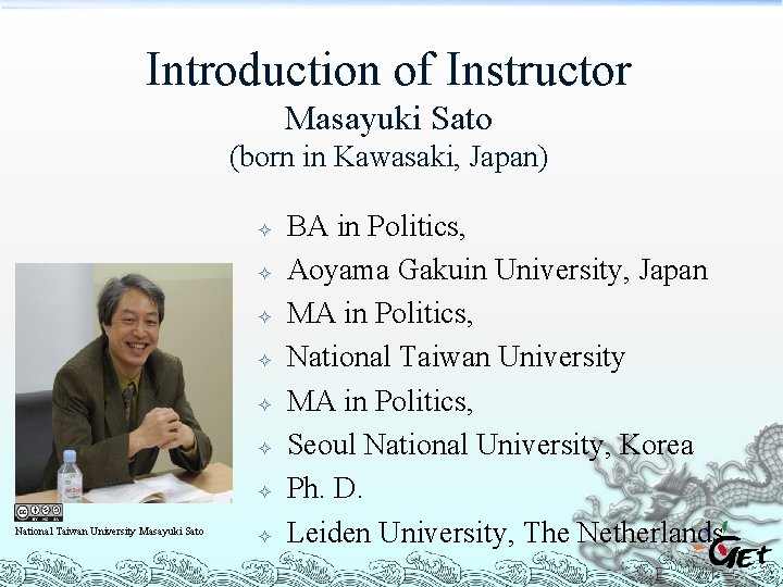 Introduction of Instructor Masayuki Sato (born in Kawasaki, Japan) National Taiwan University Masayuki Sato