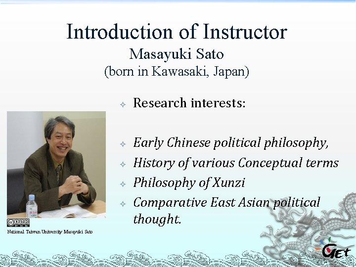 Introduction of Instructor Masayuki Sato (born in Kawasaki, Japan) National Taiwan University Masayuki Sato