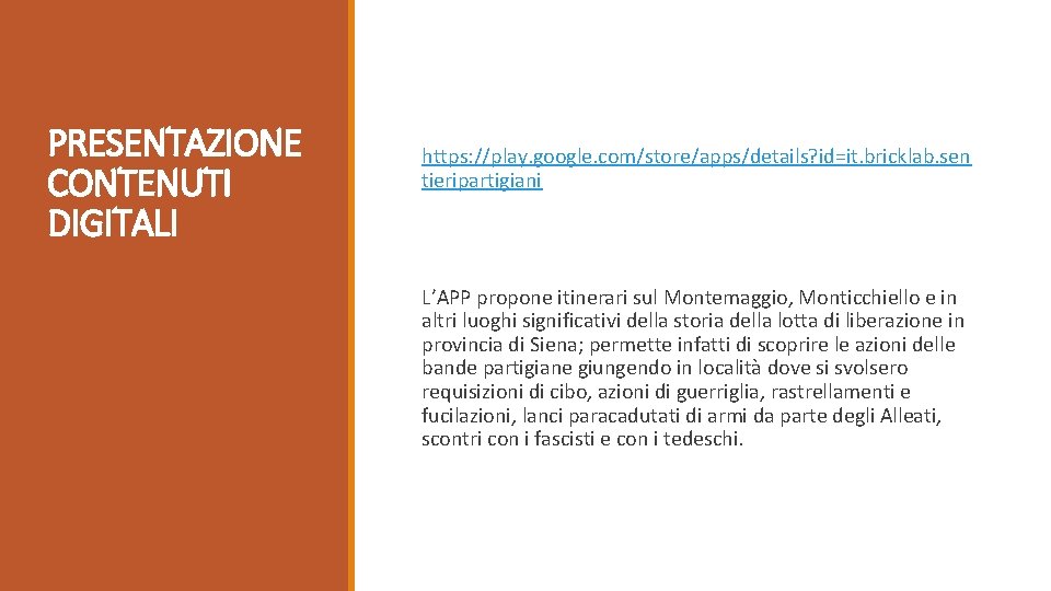 PRESENTAZIONE CONTENUTI DIGITALI https: //play. google. com/store/apps/details? id=it. bricklab. sen tieripartigiani L’APP propone itinerari